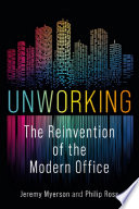 Unworking : the reinvention of the modern office.