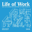 The life of work : what office design can learn from the world around us /