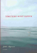 Something might happen : a novel /
