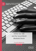Online sex talk and the social world : mediated desire /