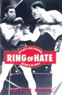 Ring of hate : Joe Louis vs. Max Schmeling : the fight of the century /