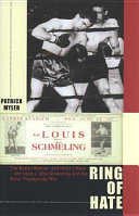 Ring of hate : the Brown Bomber and Hitler's Hero - Joe Louis v. Max Schmeling and the bitter propaganda war /