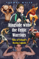 Ringside with the Celtic warriors : tales of Ireland's boxing legends /