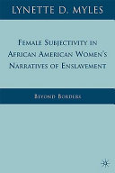 Female subjectivity in African American women's narratives of enslavement : beyond borders /