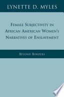 Female Subjectivity in African American Women's Narratives of Enslavement : Beyond Borders /