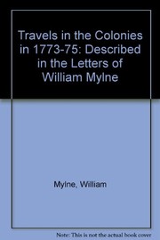 Travels in the colonies in 1773-1775 : described in the letters of William Mylne /