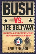 Bush vs. the Beltway : how the CIA and the State Department tried to stop the War on Terror /