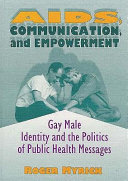 AIDS, communication, and empowerment : gay male identity and the politics of public health messages /