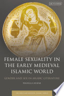 Female sexuality in the early medieval Islamic world : gender and sex in Arabic literature /