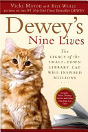 Dewey's nine lives : the legacy of the small-town library cat who inspired millions /
