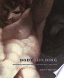 Bodybuilding : reforming masculinities in British art 1750-1810 /