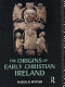 The origins of early Christian Ireland /