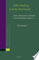 Public reading in early Christianity : lectors, manuscripts, and sound in the oral delivery of John 1-4 /