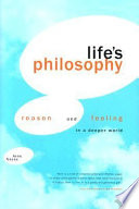 Life's philosophy : reason & feeling in a deeper world /