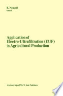 Application of Electro-Ultrafiltration (EUF) in Agricultural Production : Proceedings of the First International Symposium on the Application of Electro-Ultrafiltration in Agricultural Production, organized by the Hungarian Ministry of Agriculture and the Central Research Institute for Chemistry of the Hungarian Academy of Sciences, Budapest, May 6-10, 1980 /