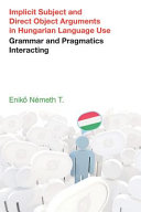 Implicit subject and direct object arguments in Hungarian language use : grammar and pragmatics interacting /