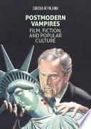 Postmodern Vampires : Film, Fiction, and Popular Culture /