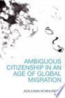 Ambiguous citizenship in an age of global migration /