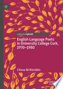 English Language Poets in University College Cork, 1970-1980 /