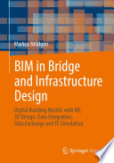 BIM in Bridge and Infrastructure Design : Digital Building Models with NX, 3D Design, Data Integration, Data Exchange and FE Simulation /