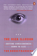 The user illusion : cutting consciousness down to size /