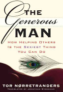The generous man : how helping others is the sexiest thing you can do /