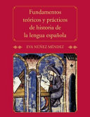 Fundamentos teóricos y prácticos de historia de la lengua española /