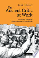 The ancient critic at work : terms and concepts of literary criticism in Greek scholia /