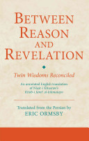 Between reason and revelation : twin wisdoms reconciled : an annotated English translation of Nāṣir-i Khusraw's Kitāb-i Jāmiʻ al-ḥikmatayn /