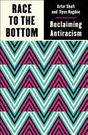 RACE TO THE BOTTOM : reclaiming antiracism.