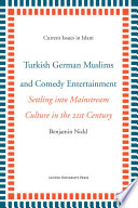 TURKISH GERMAN MUSLIMS AND COMEDY ENTERTAINMENT : settling into mainstream culture in the 21st... century.