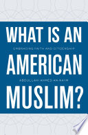 What is an American Muslim? : embracing faith and citizenship /