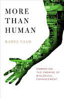 More than human : embracing the promise of biological enhancement /