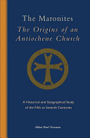 The Maronites : the origins of an Antiochene church : a historical and geographical study of the fifth to seventh centuries /