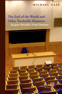 The end of the world and other teachable moments : Jacques Derrida's final seminar /