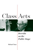Class acts : Derrida on the public stage /