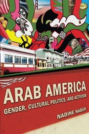 Arab America : gender, cultural politics, and activism /