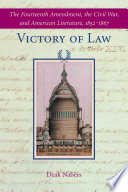 Victory of law : the Fourteenth amendment, the Civil War, and American literature, 1852-1867 /