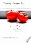 Coming home to eat : the pleasures and politics of local foods /