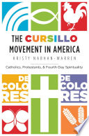 The Cursillo movement in America : catholics, protestants, and fourth-day spirituality /