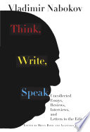 Think, write, speak : uncollected essays, reviews, interviews, and letters to the editor /