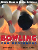 Bowling for beginners : simple steps to strikes & spares /