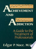 Achievement and addiction : a guide to the treatment of professionals /