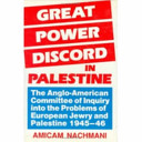 Great power discord in Palestine : the Anglo-American Committee of Inquiry into the problems of European Jewry and Palestine, 1945-1946 /