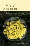 Living mirrors : infinity, unity, and life in Leibniz's philosophy /