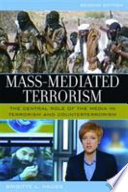 Mass-mediated terrorism : the central role of the media in terrorism and counterterrorism /