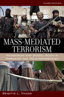 Mass-mediated terrorism : mainstream and digital media in terrorism and counterterrorism /
