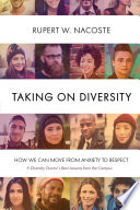 Taking on diversity : how we can move from anxiety to respect, a diversity doctor's best lessons from the campus /