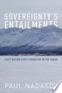 Sovereignty's entailments : first nation state formation in the Yukon /