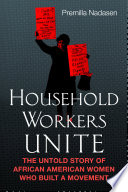 Household workers unite : the untold story of African American women who built a movement /